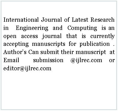 Text Box: International Journal of Latest Research in   Engineering  and  Computing  is an open access journal that is currently accepting manuscripts for publication . Authors Can submit their manuscript  at  Email  submission @ijlrec.com or editor@ijlrec.com
