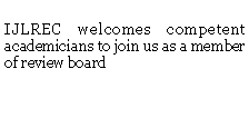 Text Box: IJLREC welcomes competent academicians to join us as a member of review board